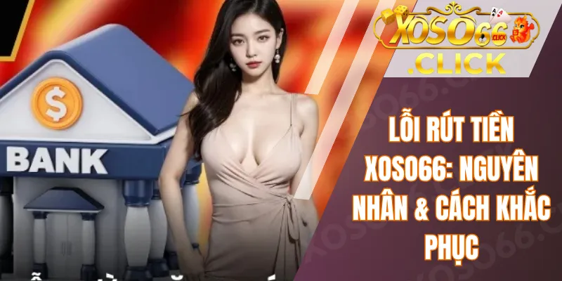 Lỗi rút tiền Xoso66