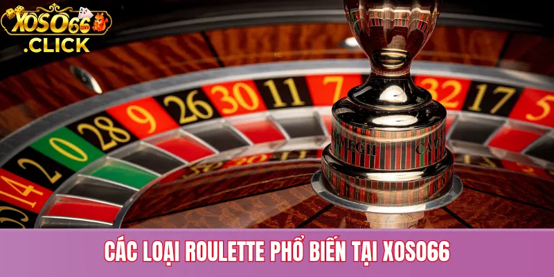 Các biến thể Roulette tại Xoso66 gồm bản Châu Âu, Mỹ và Pháp, phù hợp nhiều phong cách cược